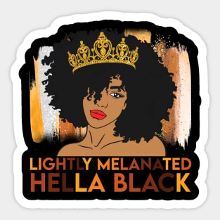 Lightly Melanated, Hella Balck, Black queen, Black Girl Magic Sticker